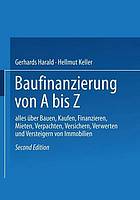 Baufinanzierung von A bis Z alles über Bauen, Kaufen, Bewerten, Finanzieren, Mieten, Verpachten, Versichern, Verwalten, Verwerten und Versteigern von Immobilien sowie die dazugehörigen Steuerfragen