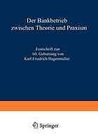 Der Bankbetrieb zwischen Theorie und Praxis : Festschrift zum 60. Geburtstag [am 9. Jan. 1977] von Karl Friedrich Hagenmüller