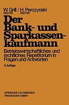 Der Bank- und Sparkassenkaufmann : Betriebswirtschaftliches und rechtliches Repetitorium in Fragen und Antworten