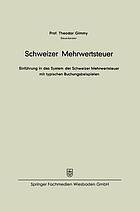 Schweizer Mehrwertsteuer : Einführung in das System der Schweizer Mehrwertsteuer mit typischen Buchungsbeispielen