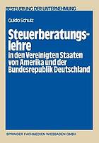 Steuerberatungslehre in den Vereinigten Staaten von Amerika und der Bundesrepublik Deutschland eine empirisch-komparative Untersuchung ueber die in beiden Staaten bestehenden Aus- und Fortbildungsmoeglichkeiten fuer Steuerberater