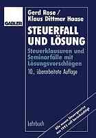 Steuerfall und Lösung : Steuerklausuren und Seminarfälle mit Lösungsvorschlägen