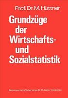 Grundzüge der Wirtschafts- und Sozialstatistik systemat. Darst. mit zahlr. Beisp. u. e. Aufgabensammlung