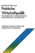 Praktische Wirtschaftspolitik : Willensbildung · Globalsteuerung · Branchenpolitik · Umweltpolitik