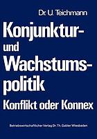 Konjunktur- und Wachtumspolitik : Konflikt oder Konnex