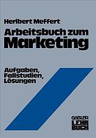 Arbeitsbuch zum marketing : aufgaben, fallstudien, losungen.