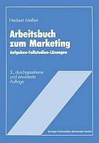 Arbeitsbuch zum Marketing : Aufgaben, Fallstudien, Lösungen