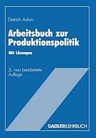 Arbeitsbuch zur Produktionspolitik mit Lösungen