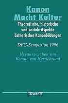 Kanon - Macht - Kultur : theoretische, historische und soziale Aspekte ästhetischer Kanonbildungen : [DFG-Symposion 1996]