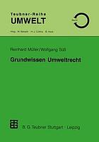 Grundwissen Umweltrecht ein Studienmaterial für Naturwissenschaftler, Techniker und für die Verwaltungspraxis