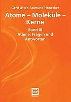 Atome - Moleküle - Kerne : Band III Atome: Fragen und Antworten