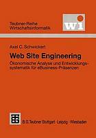 Web site engineering : ökonomische Analyse und Entwicklungssystematik für eBusiness-Präsenzen