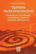 Optische nachrichtentechnik : physikalische grundlagen, entwicklung, moderne elemente und ...