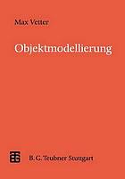 Objektmodellierung : Eine Einführung in die objektorientierte Analyse und das objektorientierte Design