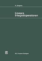 Lineare Integraloperatoren : mit 222 Aufgaben und zahlreichen Beispielen