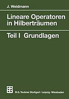 Lineare Operatoren in Hilberträumen : Teil 1 Grundlagen