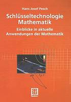 Schlüsseltechnologie Mathematik Einblicke in aktuelle Anwendungen der Mathematik