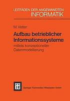 Aufbau betrieblicher Informationssysteme : mittels konzeptioneller Datenmodellierung