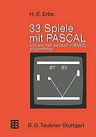 Dreiunddreißig 33 Spiele mit Pascal und wie man sie, auch in BASIC, programmiert : mit Anleitungen zum Weiterbasteln.