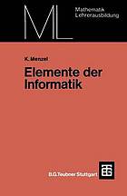 Elemente der Informatik Algorithmen in d. Sekundarstufe I ; mit 38 Aufgaben sowie Algorithmen zu 44 Problemen u. zahlr. Beispielen