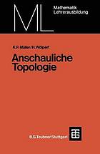 Anschauliche Topologie : eine Einführung in die elementare Topologie und Graphentheorie ; mit 49 Beispielen und 106 Aufgaben