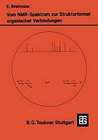 Vom NMR-Spektrum zur Strukturformel organischer Verbindungen ein kurzes Praktikum der NMR-Spektroskopie; 50 Probleme zur Strukturaufklärung mit ausführlichen Lösungsvorschlägen