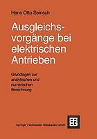 Ausgleichsvorgänge bei elektrischen Antrieben Grundlagen zur analytischen und numerischen Berechnung