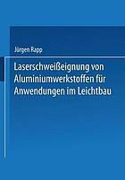 Laserschweisseignung von Aluminiumwerkstoffen für Anwendungen im Leichtbau