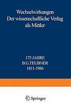Wechselwirkungen : der wissenschaftliche Verlag als Mittler : 175 Jahre B.G. Teubner, 1811-1986.