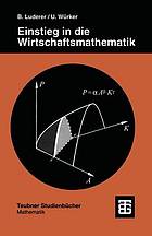 Einstieg in die Wirtschaftsmathematik mit anwendungsorientierten Beispielen und Übungsaufgaben mit Lösungen