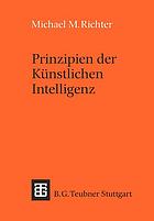 Prinzipien der künstlichen Intelligenz Wissensrepräsentation, Inferenz und Expertensysteme ; mit zahlreichen Aufgaben