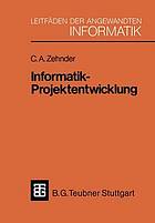 Informatik-Projektentwicklung ; mit 102 Figuren, einem vollständigen praktischen Beispiel sowie vielen Formular- und Schemadarstellungen