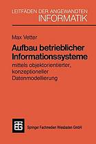 Aufbau betrieblicher informationssysteme : mittels objektorientierter konzeptioneller ... datenmodellierung.