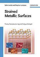 Strained Metallic Surfaces : Theory, Mechanical Behavior and Nanostructuring of Metals and Alloys