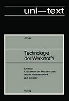 Technologie der Werkstoffe Lehrbuch f. Studenten d. Maschinenbaus u. d. Verfahrenstechnik ab 1. Semester.