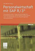 Personalwirtschaft mit SAP R 3 Personalstammdaten, Organisationsmanagement, Personalentwicklung und -beschaffung, Zeitwirtschaft, Lohn- und Gehaltsabrechnung, Reisemanagement, Internetanbindung