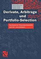 Derivate, Arbitrage und Portfolio-Selection stochastische Finanzmarktmodelle und ihre Anwendungen