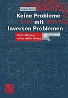 Keine Probleme mit Inversen Problemen : Eine Einführung in ihre stabile Lösung