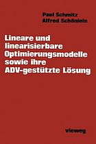 Lineare und linearisierbare Optimierungsmodelle sowie ihre ADV-gestützte Lösung