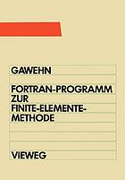 FORTRAN-IV-77-Programm zur Finite-Elemente-Methode ein FEM-Programm für die Elemente Stab, Balken und Scheibendreieck [Buch]