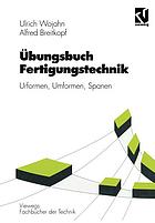 Ubungsbuch Fertigungstechnik : Urformen, Umformen, Spanen