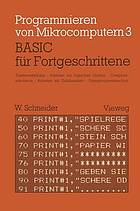 BASIC für Fortgeschrittene : Textverarbeitung, Arbeiten mit logischen Größen, Computersimulation Arbeiten mit Zufallszahlen Unterprogrammtechnik