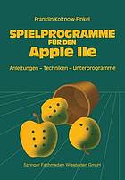 Spielprogramme für den APPLE IIe Spiele sowie Anleitungen, Techniken und Unterprogramme für die Eigenentwicklung von Spielen