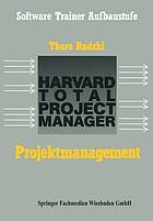 Projektmanagement mit dem HTPM : Harvard Total Project Manager