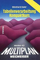 Multiplan-4.0-Wegweiser : Tabellenverarbeitung, Kompaktkurs ; mit 78 Tabellen und 35 Aufgaben