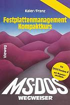 MS-DOS-Wegweiser Festplatten-Management Kompaktkurs ; mit 98 Befehlsdateien