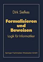 Formalisieren und beweisen : Logik für Informatiker