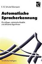 Automatische Spracherkennung : Grundlagen, statistische Modelle und effiziente Algorithmen