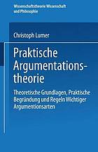 Praktische Argumentationstheorie : theoretische Grundlagen, praktische Begründung und Regeln wichtiger Argumentationsarten