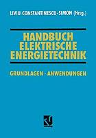 Handbuch elektrische Energietechnik : Grundlagen, Anwendungen